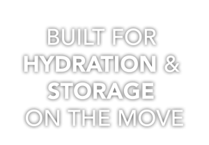 BUILT FOR HYDRATION